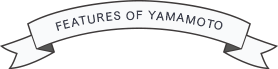 FEATURES OF YAMAMOTO